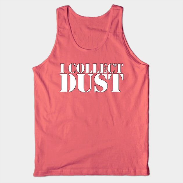 I Collect DUST Tank Top by DustWarJournals